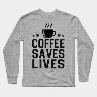 Coffee Saves Lives Long Sleeve T-Shirt